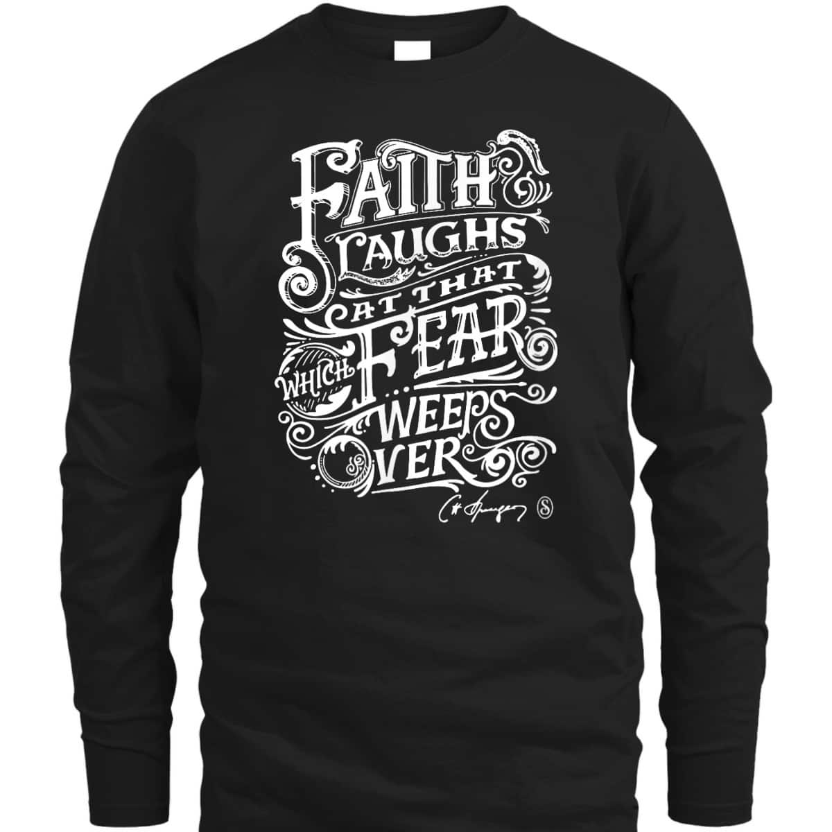 Faith Laughs At Fear Weeps Over Christian Faith Believers T-Shirt