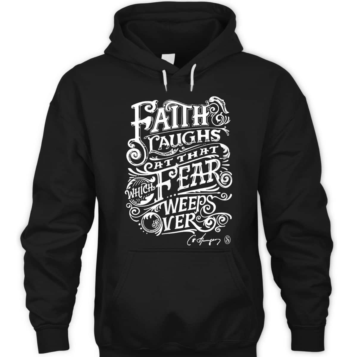 Faith Laughs At Fear Weeps Over Christian Faith Believers T-Shirt