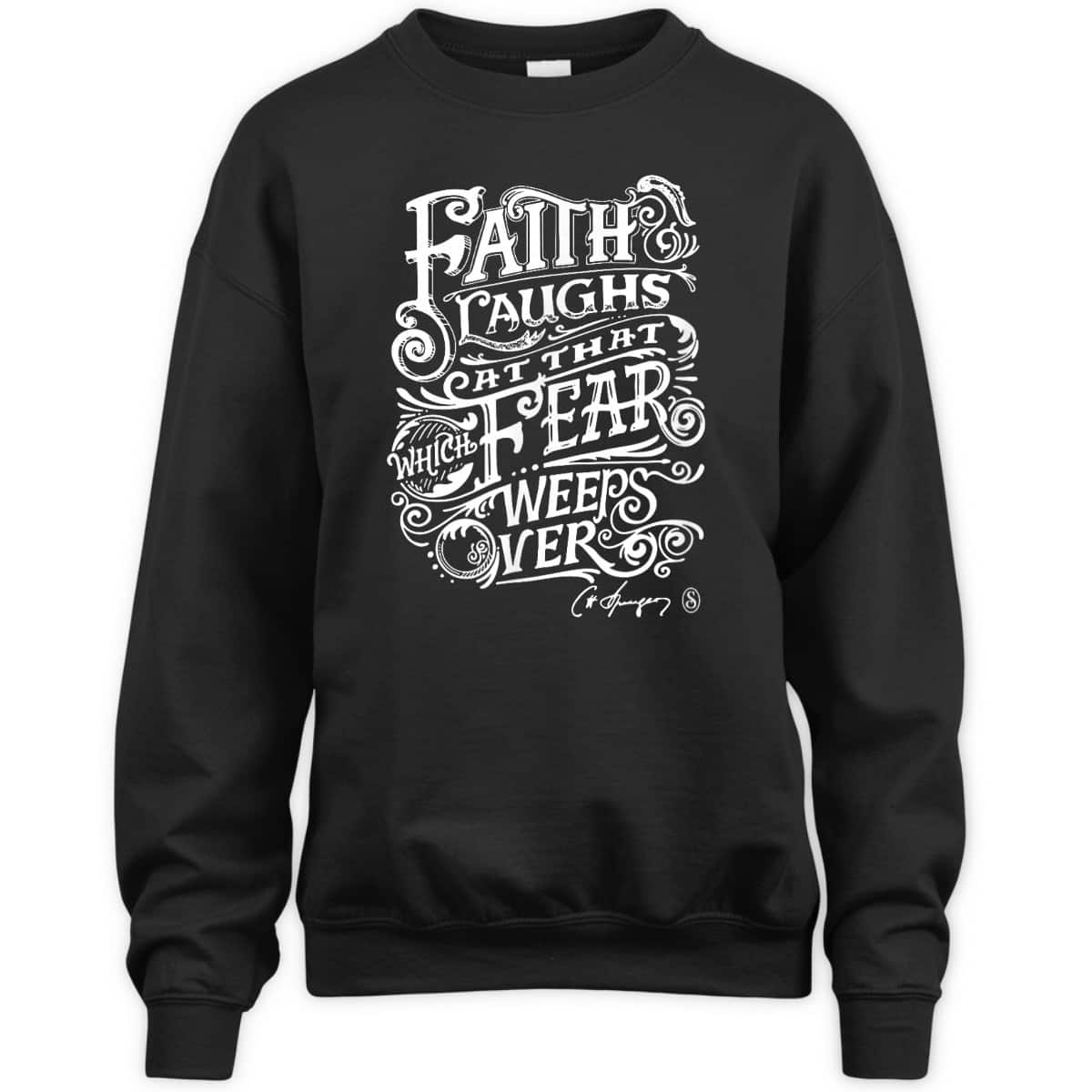 Faith Laughs At Fear Weeps Over Christian Faith Believers T-Shirt Faith Laughs At Fear Weeps Over Christian Faith Believers T-Shirt