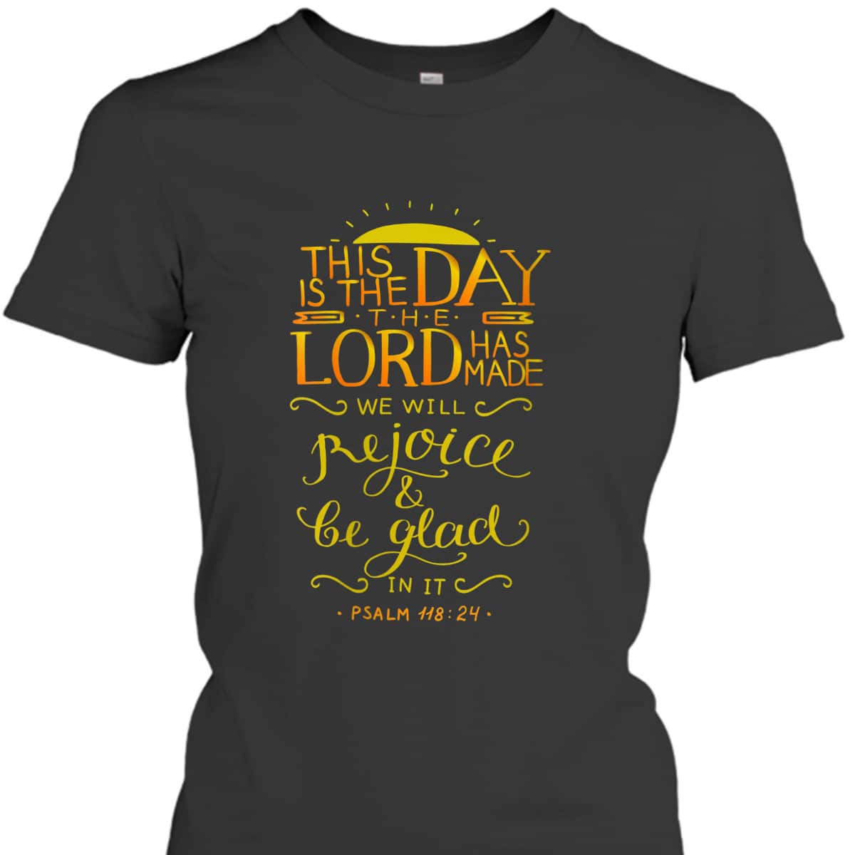 Psalm 11824 This Is The Day That The Lord Has Made Bible Verse T-Shirt