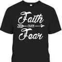 Faith Over Fear Stay Strong Have Faith Christian T-Shirt