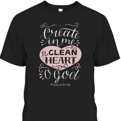 Christian Gift Psalm 51:10 Create In Me A Clean Heart T-Shirt