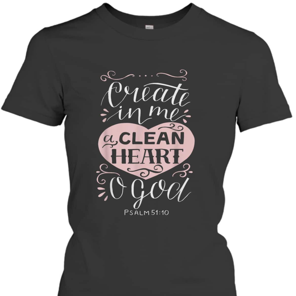 Christian Gift Psalm 51:10 Create In Me A Clean Heart T-Shirt Christian Gift Psalm 51:10 Create In Me A Clean Heart T-Shirt