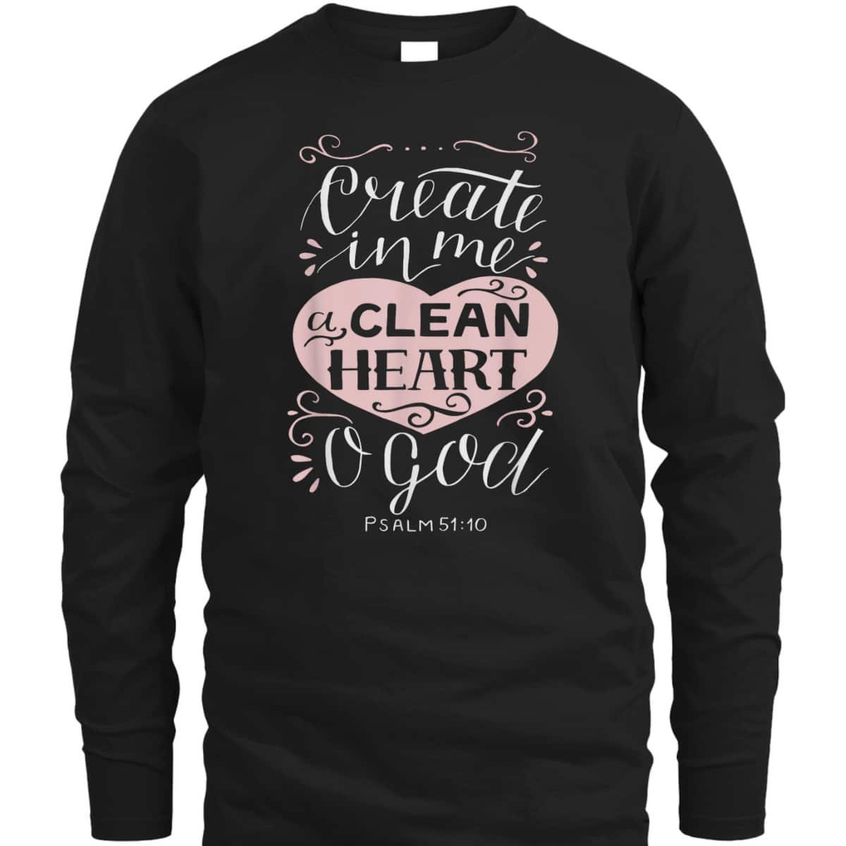 Christian Gift Psalm 51:10 Create In Me A Clean Heart T-Shirt Christian Gift Psalm 51:10 Create In Me A Clean Heart T-Shirt