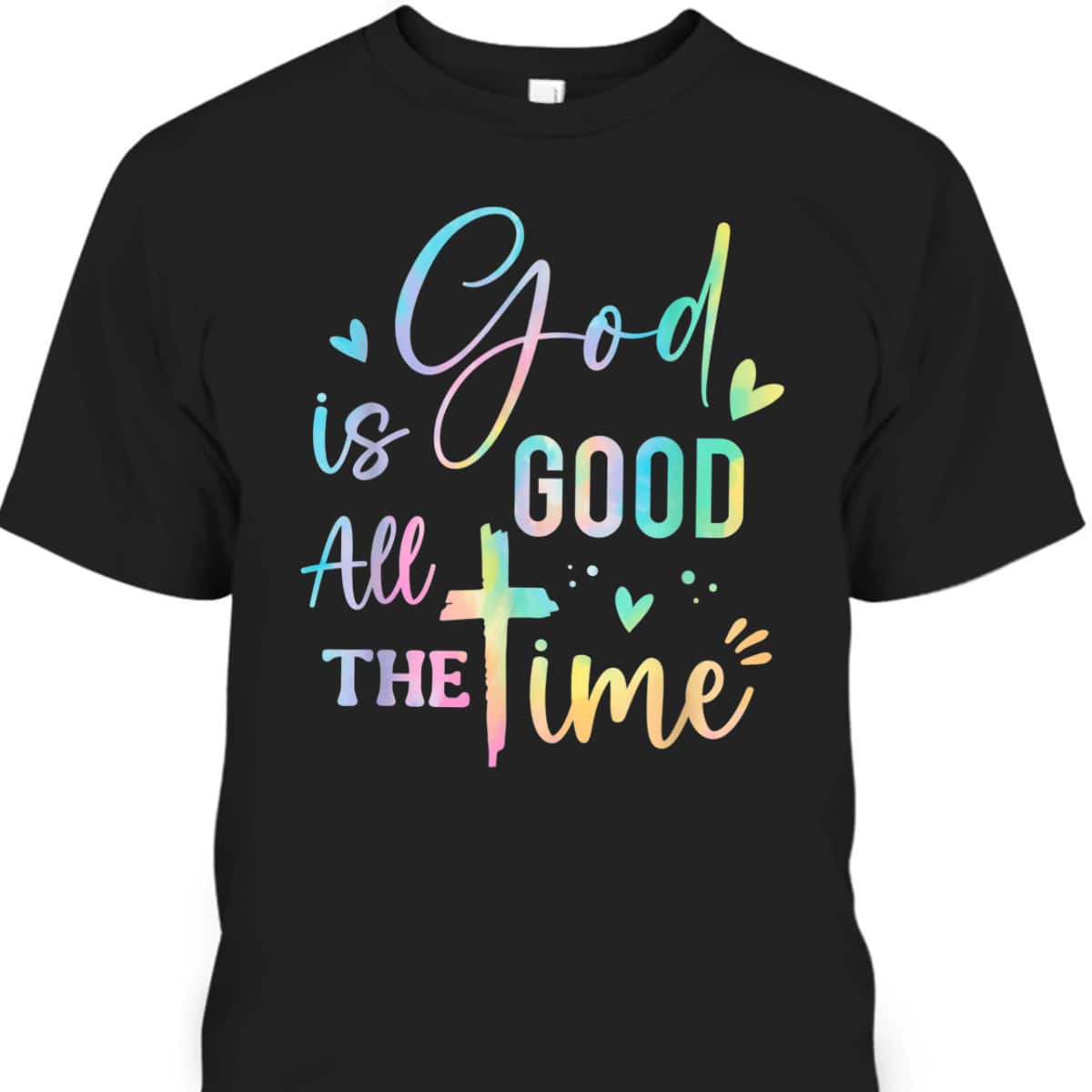 God Is Good All The Time Christian Faith Worship T-Shirt God Is Good All The Time Christian Faith Worship T-Shirt