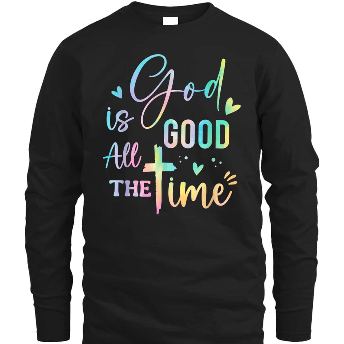 God Is Good All The Time Christian Faith Worship T-Shirt God Is Good All The Time Christian Faith Worship T-Shirt