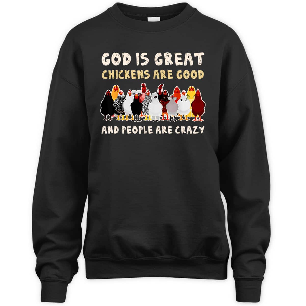 God Is Great Chickens Are Good People Are Crazy T-Shirt God Is Great Chickens Are Good People Are Crazy T-Shirt