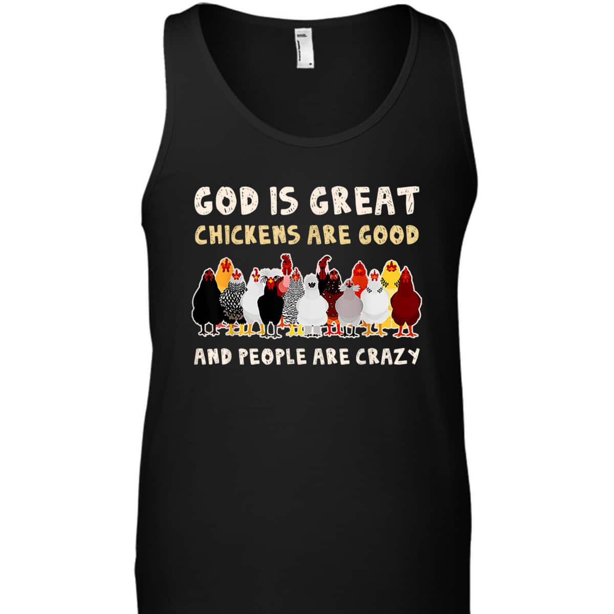 God Is Great Chickens Are Good People Are Crazy T-Shirt God Is Great Chickens Are Good People Are Crazy T-Shirt