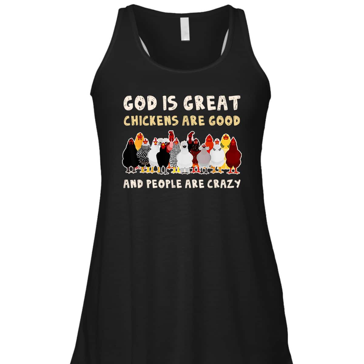 God Is Great Chickens Are Good People Are Crazy T-Shirt God Is Great Chickens Are Good People Are Crazy T-Shirt