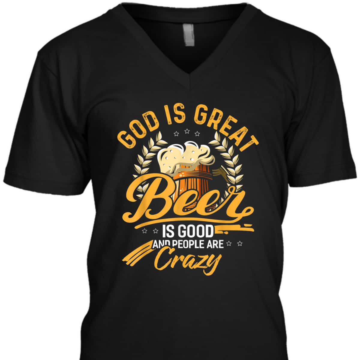 God Is Great Beer Is Good And People Are Crazy T-Shirt God Is Great Beer Is Good And People Are Crazy T-Shirt