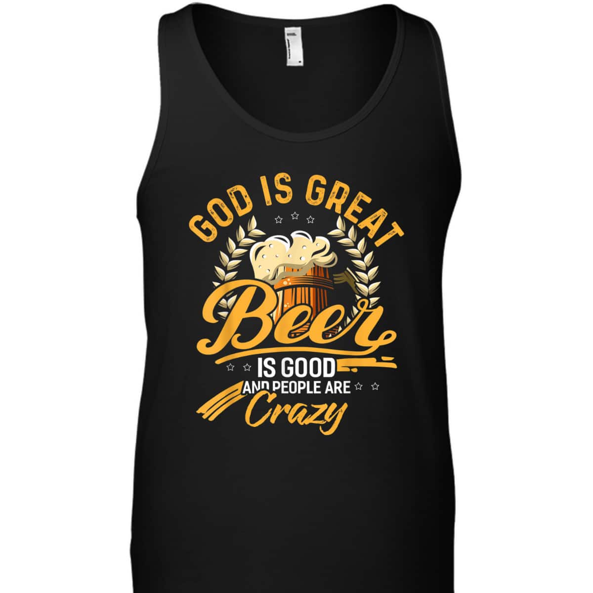 God Is Great Beer Is Good And People Are Crazy T-Shirt God Is Great Beer Is Good And People Are Crazy T-Shirt