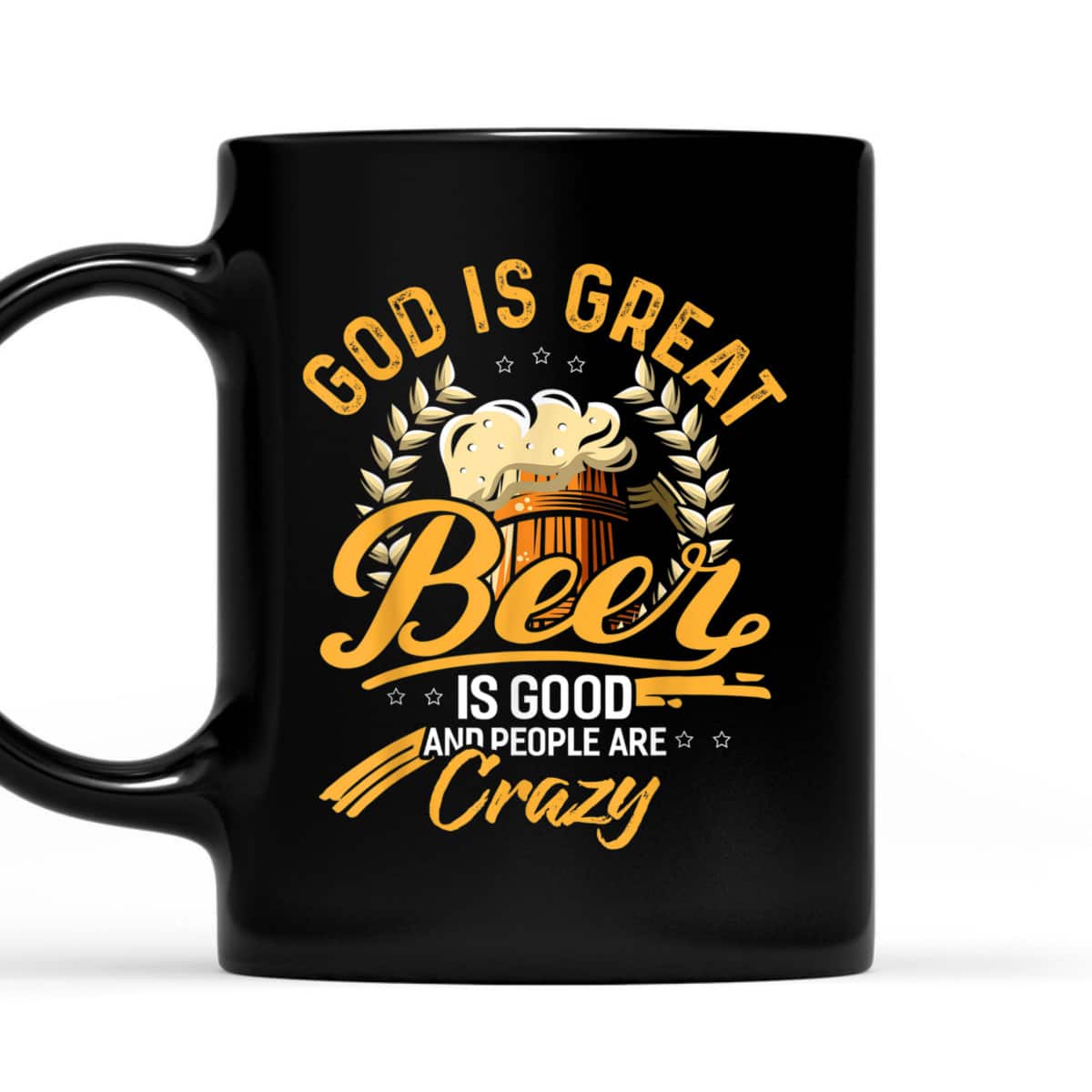 God Is Great Beer Is Good And People Are Crazy T-Shirt God Is Great Beer Is Good And People Are Crazy T-Shirt