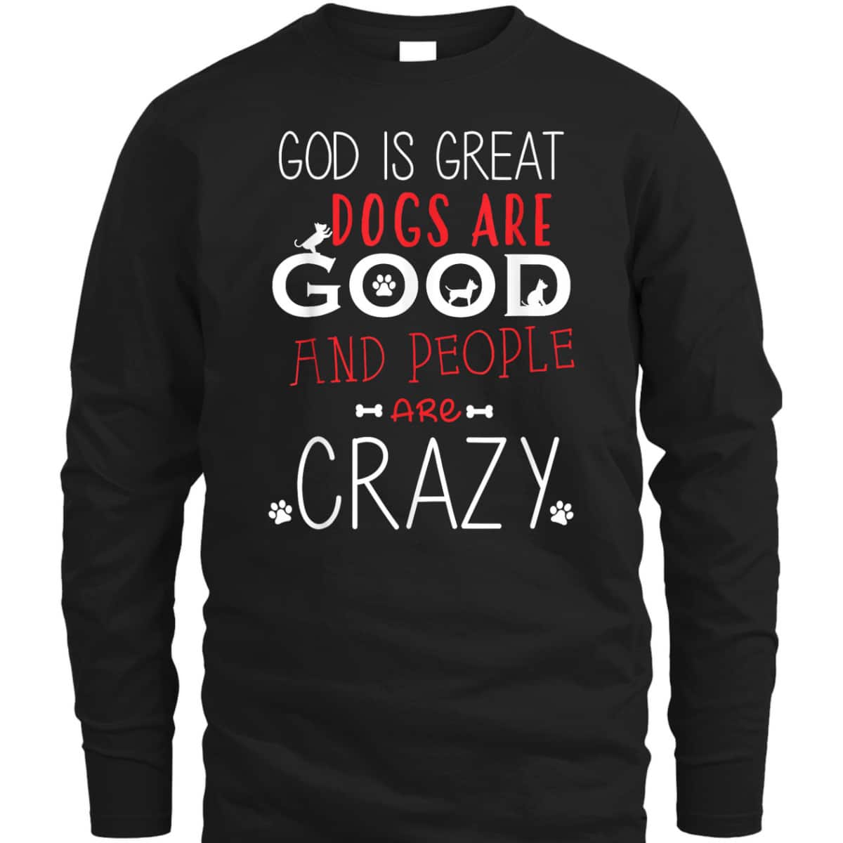 God Is Great Dogs Are Good People Are Crazy Dog Lovers T-Shirt God Is Great Dogs Are Good People Are Crazy Dog Lovers T-Shirt