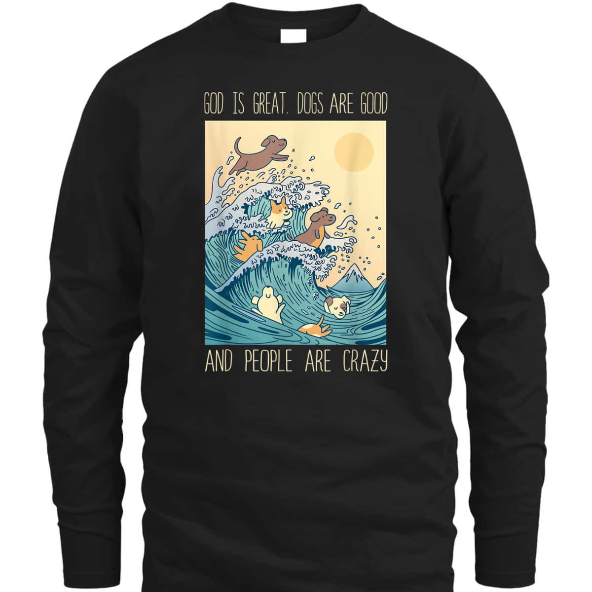 God Is Great Dogs Are Good People Are Crazy T-Shirt God Is Great Dogs Are Good People Are Crazy T-Shirt
