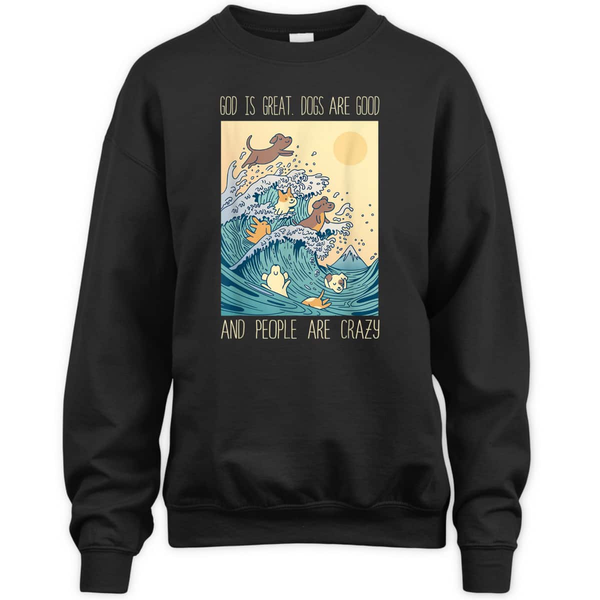 God Is Great Dogs Are Good People Are Crazy T-Shirt God Is Great Dogs Are Good People Are Crazy T-Shirt