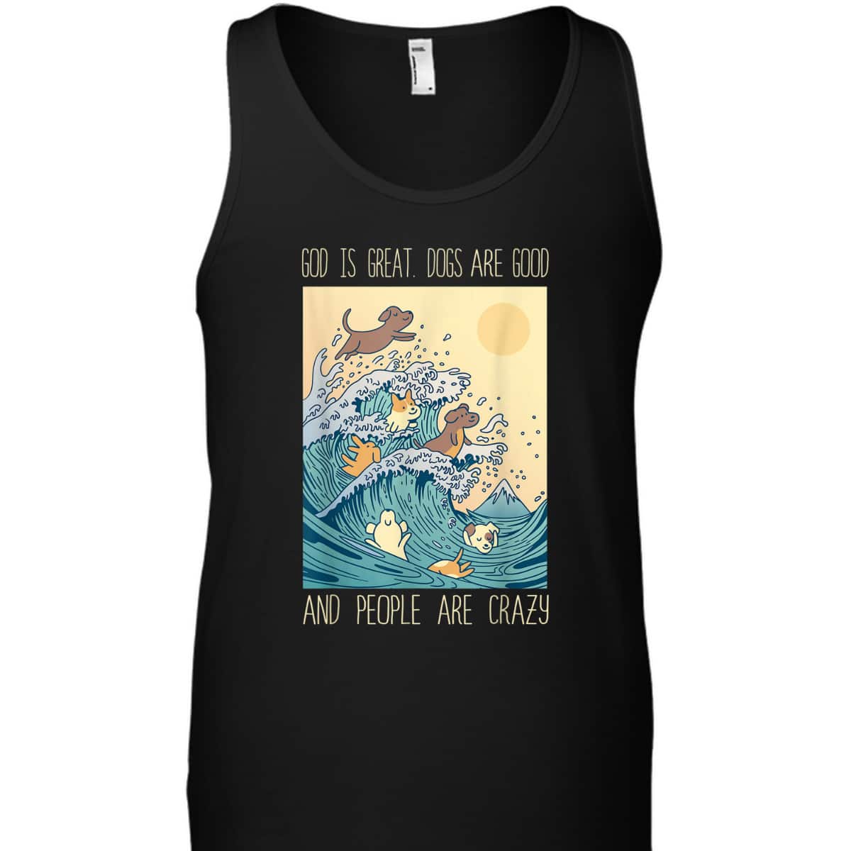 God Is Great Dogs Are Good People Are Crazy T-Shirt God Is Great Dogs Are Good People Are Crazy T-Shirt