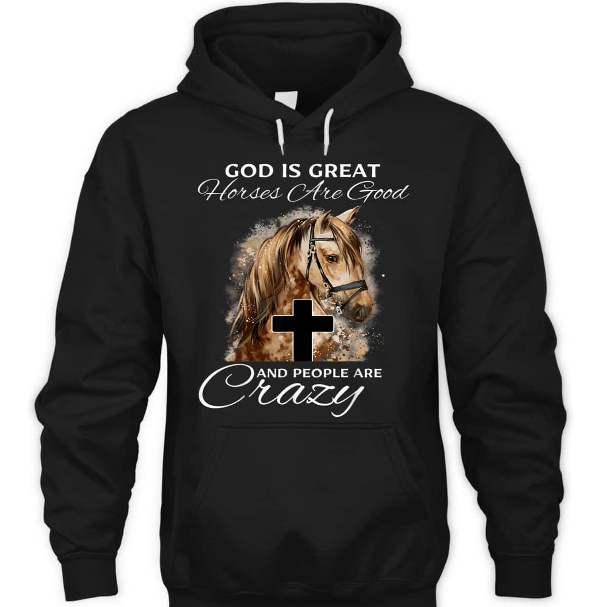God Is Great Horses Are Good And People Are Crazy Cute Christian T-Shirt God Is Great Horses Are Good And People Are Crazy Cute Christian T-Shirt