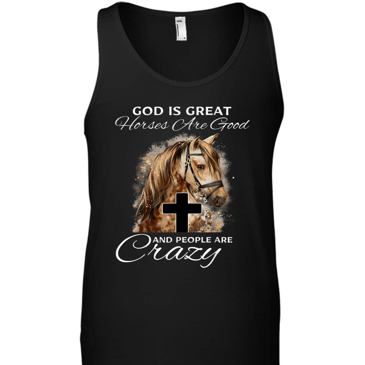 God Is Great Horses Are Good And People Are Crazy Cute Christian T-Shirt God Is Great Horses Are Good And People Are Crazy Cute Christian T-Shirt