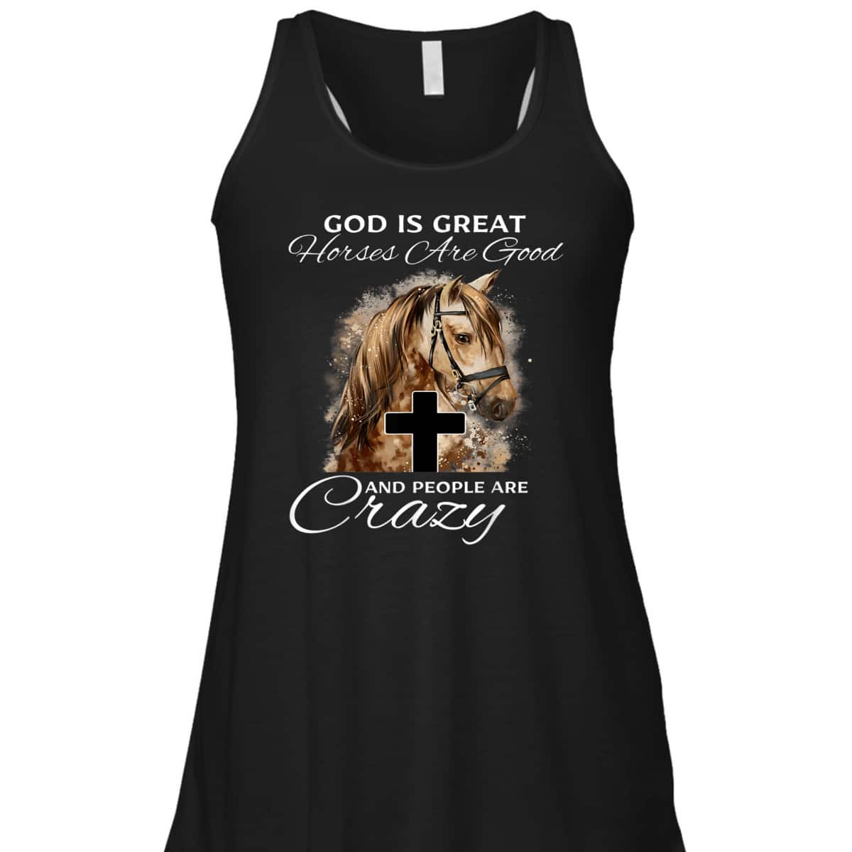 God Is Great Horses Are Good And People Are Crazy Cute Christian T-Shirt God Is Great Horses Are Good And People Are Crazy Cute Christian T-Shirt
