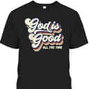 God Is Good All The Time Retro Vintage T-Shirt God Is Good All The Time Retro Vintage T-Shirt