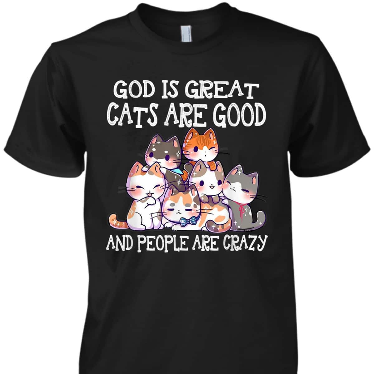 Funny God Is Great Cats Are Good People Are Crazy T-Shirt Funny God Is Great Cats Are Good People Are Crazy T-Shirt