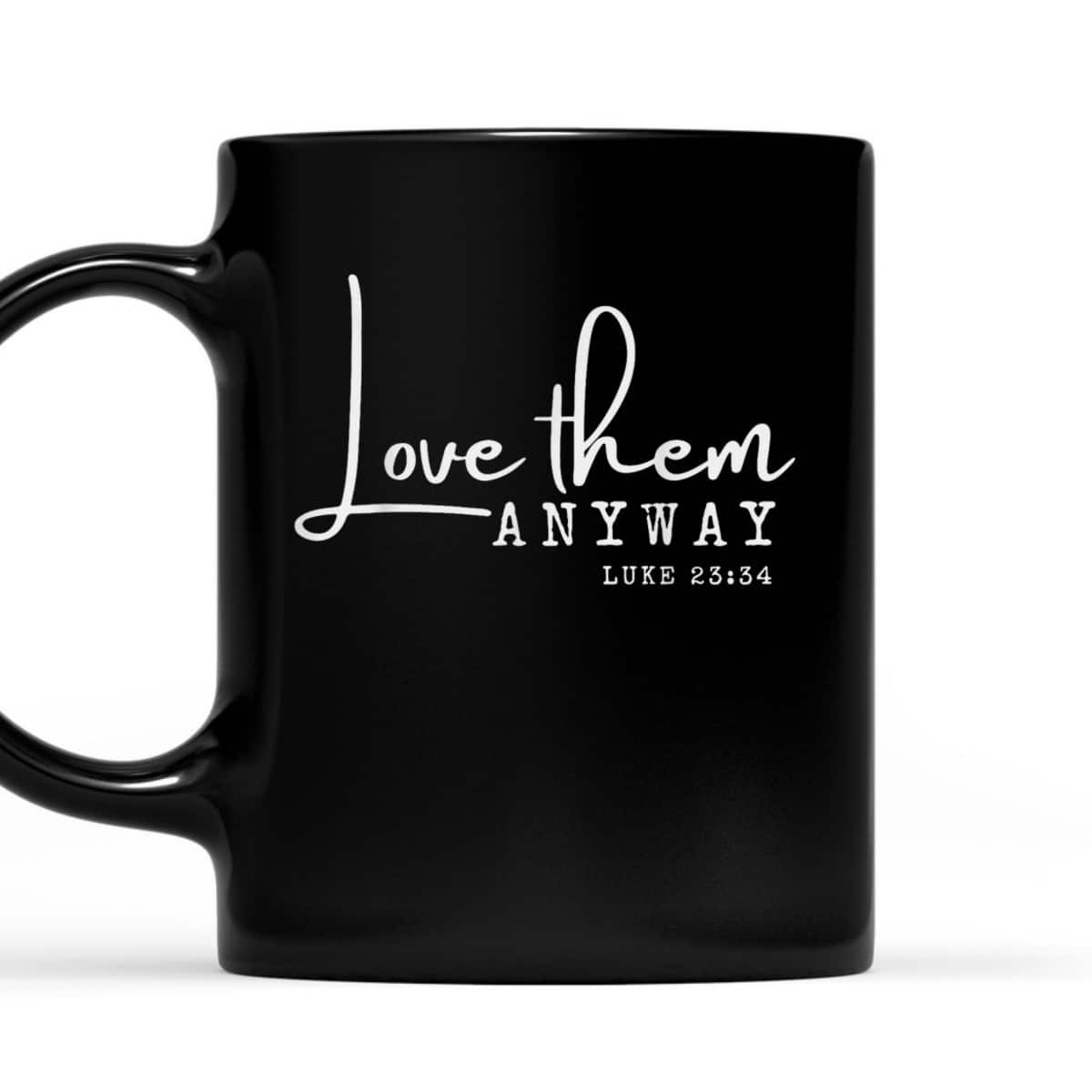 Love Them Anyway Inspirational Christian Saying Faith-Based T-Shirt