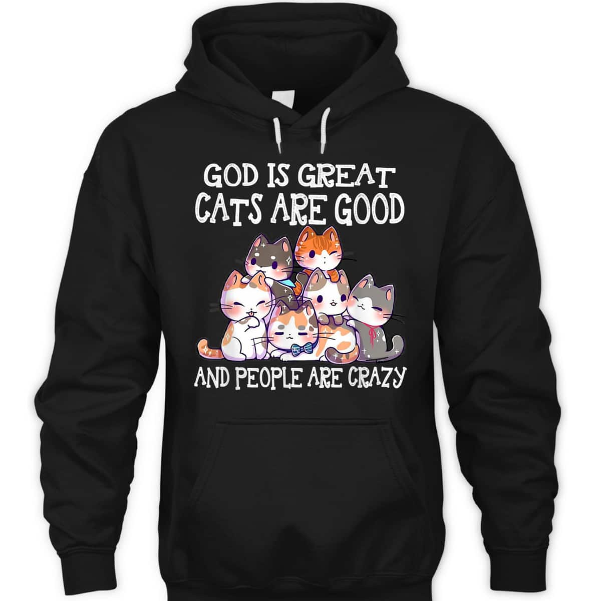 Funny God Is Great Cats Are Good People Are Crazy T-Shirt Funny God Is Great Cats Are Good People Are Crazy T-Shirt