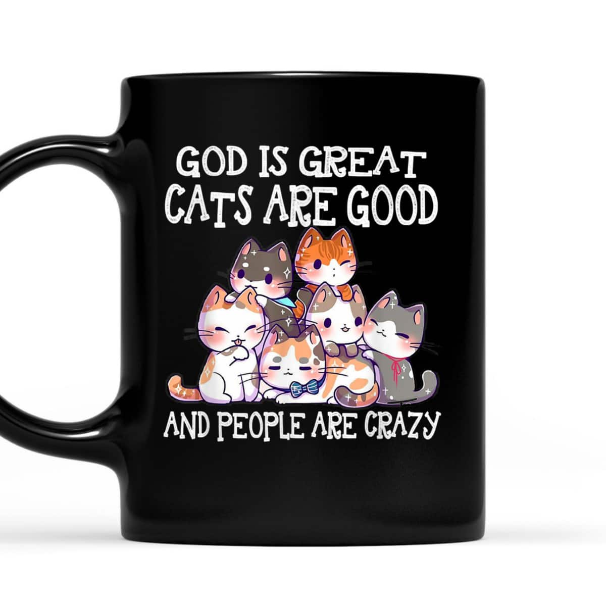 Funny God Is Great Cats Are Good People Are Crazy T-Shirt Funny God Is Great Cats Are Good People Are Crazy T-Shirt