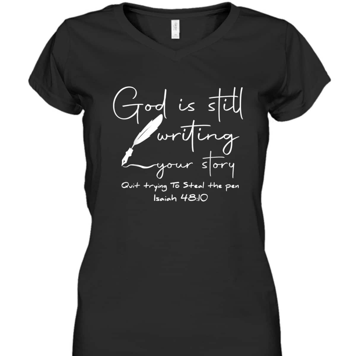 God Is Still Writing Your Story Quit Trying To Steal The Pen Bible Verse T-Shirt God Is Still Writing Your Story Quit Trying To Steal The Pen Bible Verse T-Shirt
