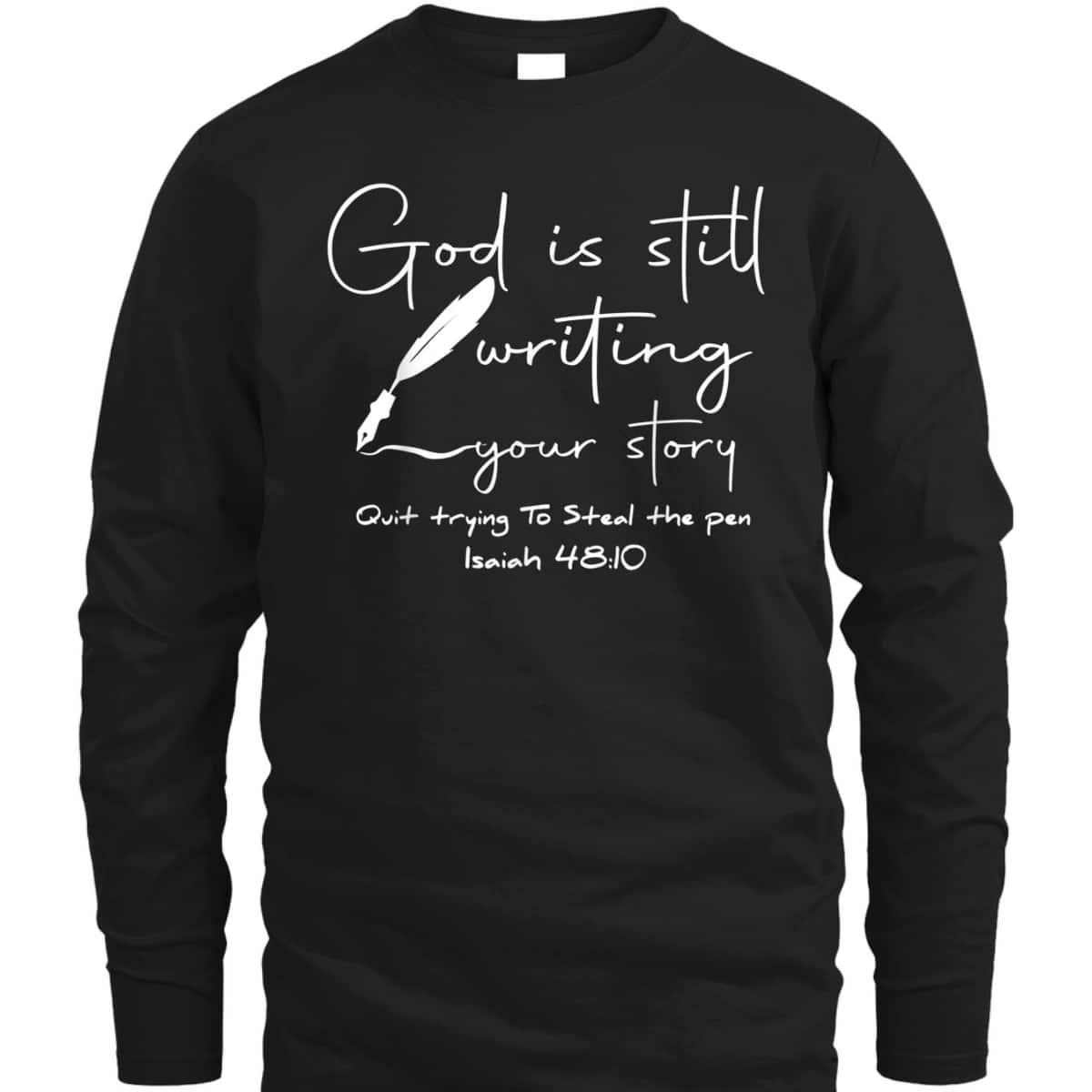 God Is Still Writing Your Story Quit Trying To Steal The Pen Bible Verse T-Shirt God Is Still Writing Your Story Quit Trying To Steal The Pen Bible Verse T-Shirt