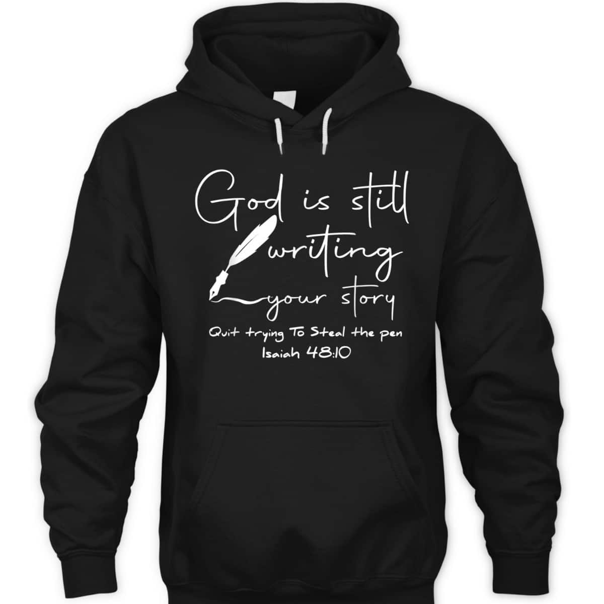 God Is Still Writing Your Story Quit Trying To Steal The Pen Bible Verse T-Shirt