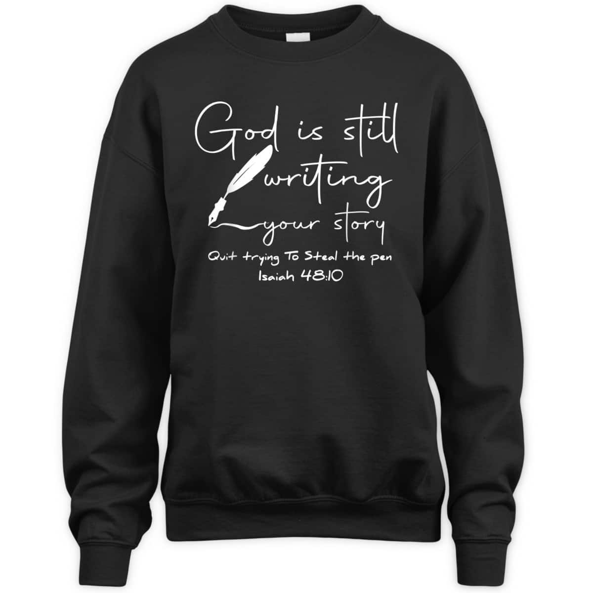 God Is Still Writing Your Story Quit Trying To Steal The Pen Bible Verse T-Shirt