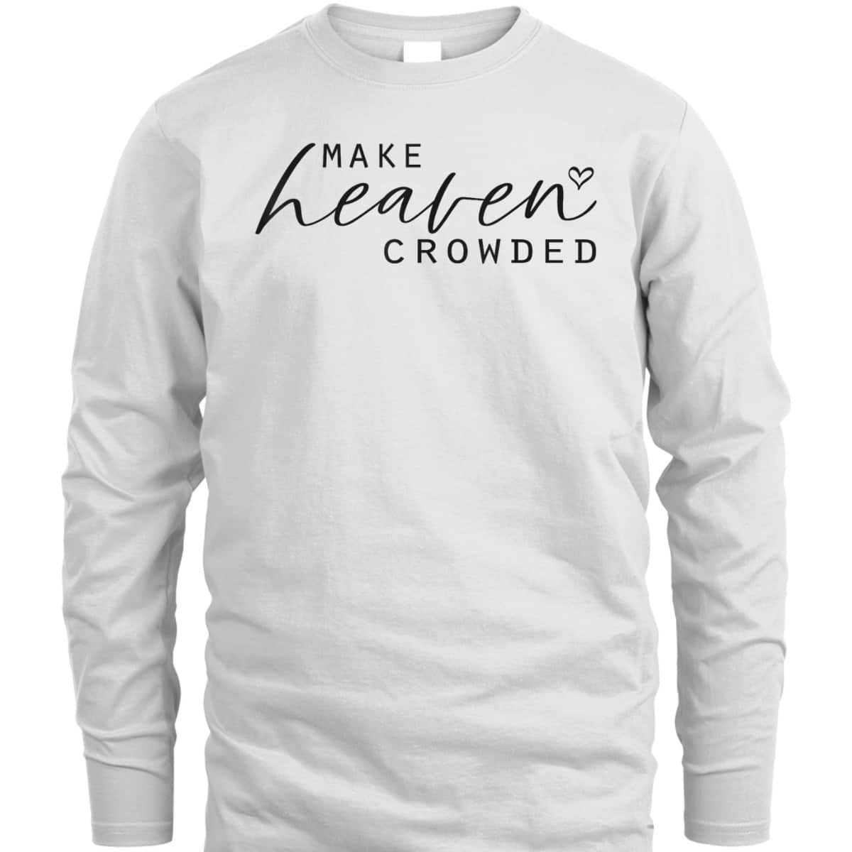 Make Heaven Crowded Fashion Top Christian Slogan T-Shirt Make Heaven Crowded Fashion Top Christian Slogan T-Shirt