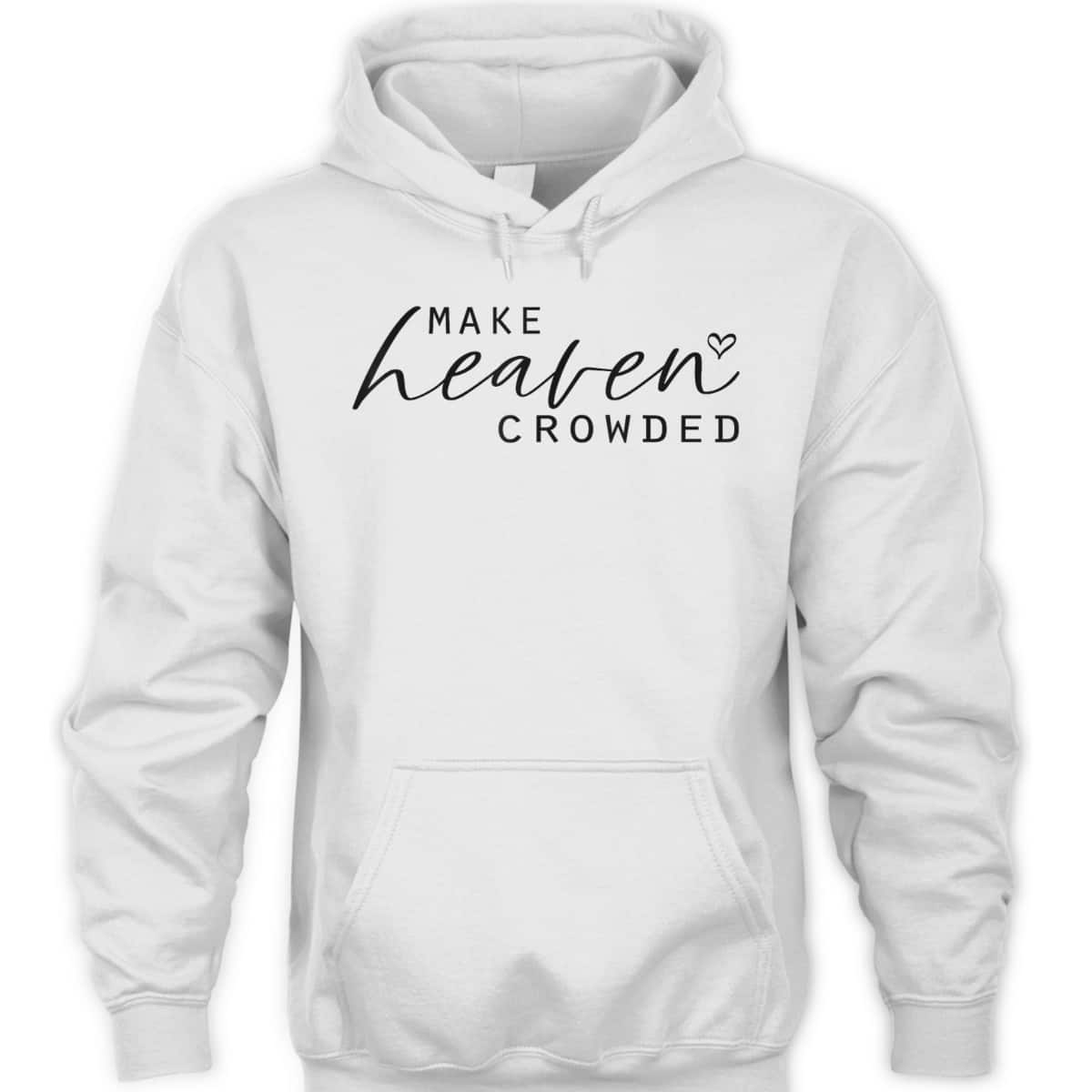 Make Heaven Crowded Fashion Top Christian Slogan T-Shirt Make Heaven Crowded Fashion Top Christian Slogan T-Shirt