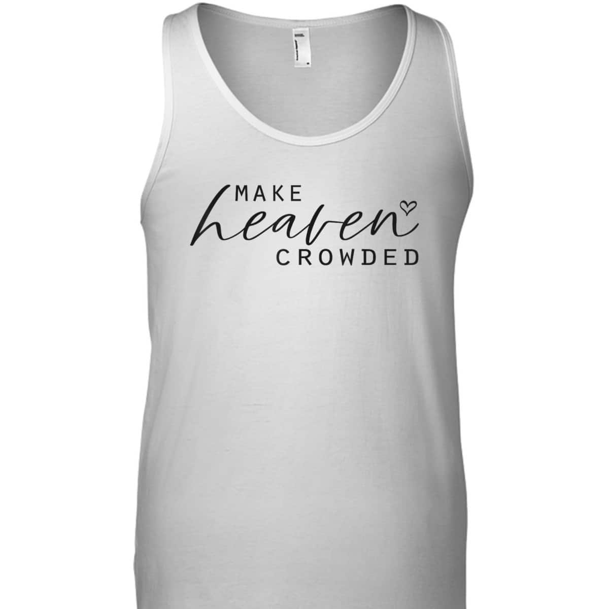 Make Heaven Crowded Fashion Top Christian Slogan T-Shirt Make Heaven Crowded Fashion Top Christian Slogan T-Shirt