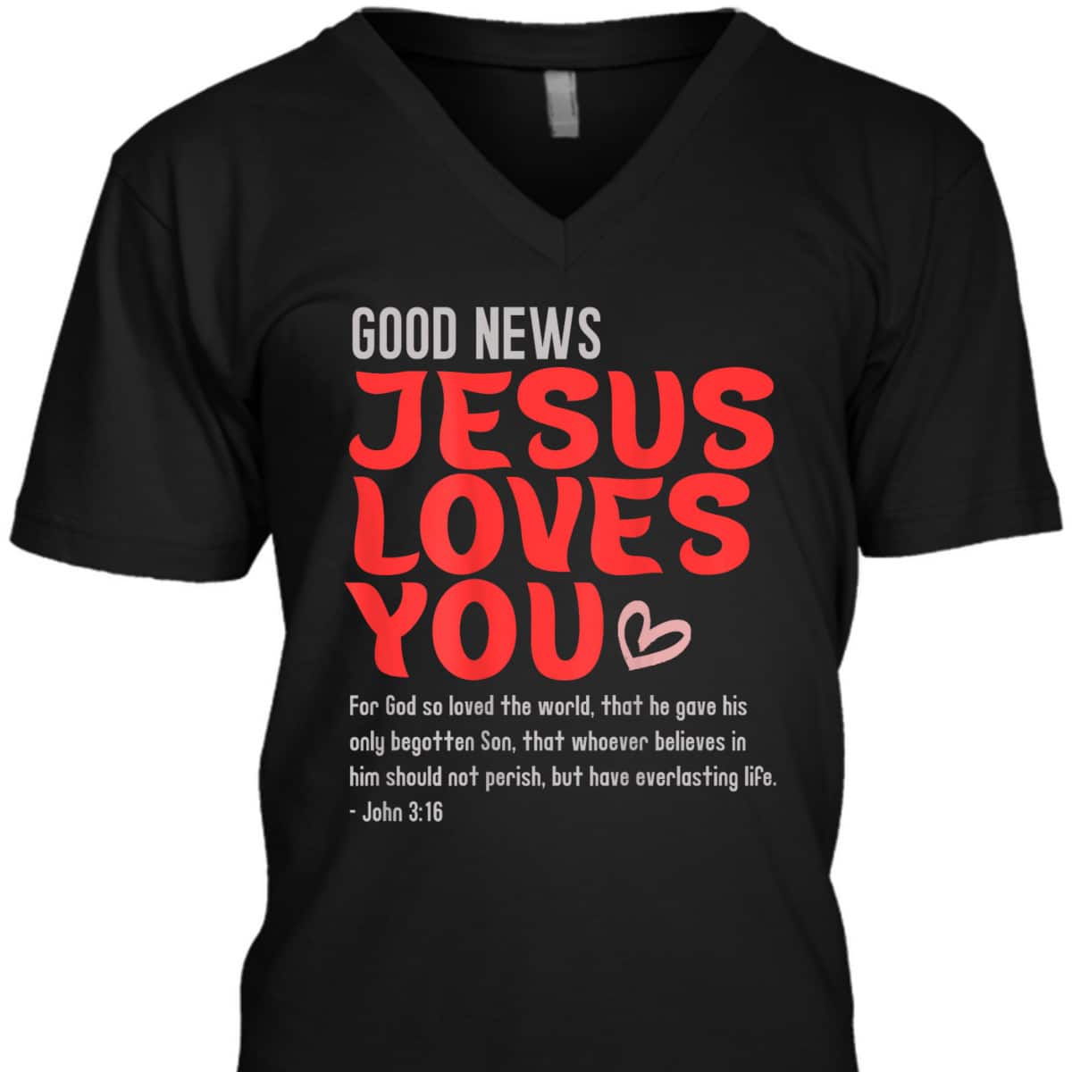 Good News Jesus Loves You Christian Message Bible Quote T-Shirt Good News Jesus Loves You Christian Message Bible Quote T-Shirt