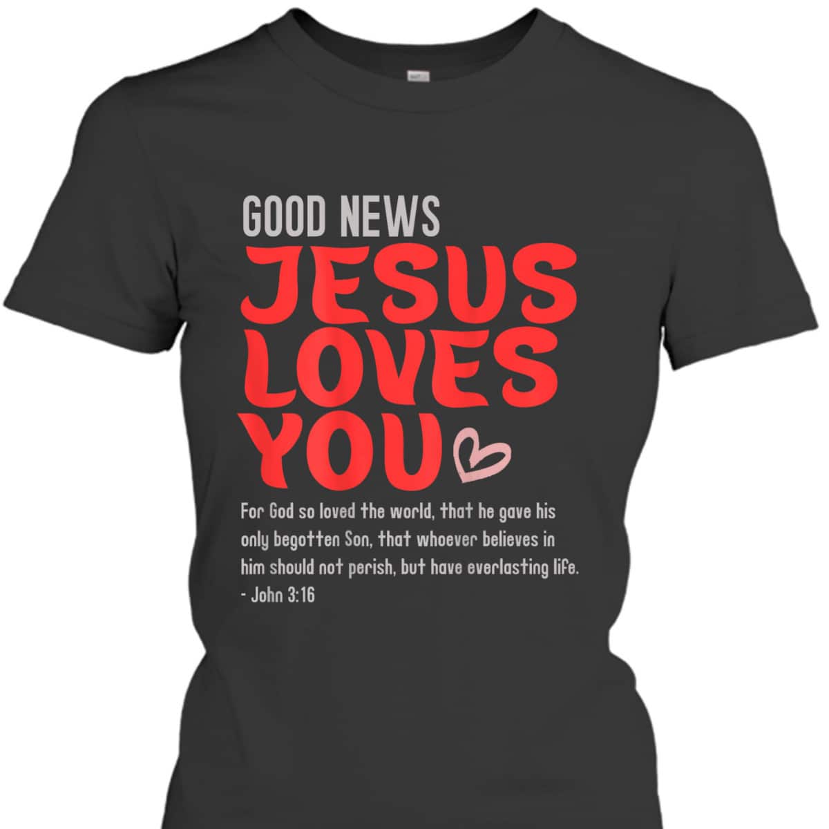 Good News Jesus Loves You Christian Message Bible Quote T-Shirt