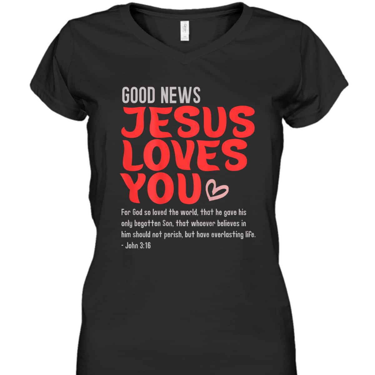 Good News Jesus Loves You Christian Message Bible Quote T-Shirt Good News Jesus Loves You Christian Message Bible Quote T-Shirt