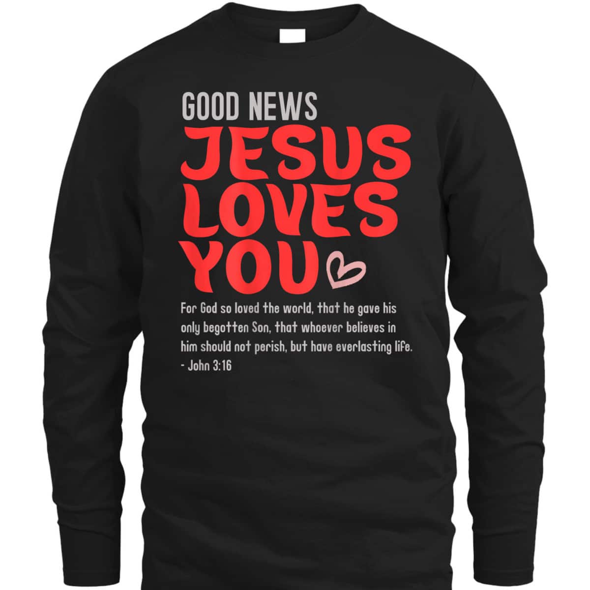 Good News Jesus Loves You Christian Message Bible Quote T-Shirt Good News Jesus Loves You Christian Message Bible Quote T-Shirt