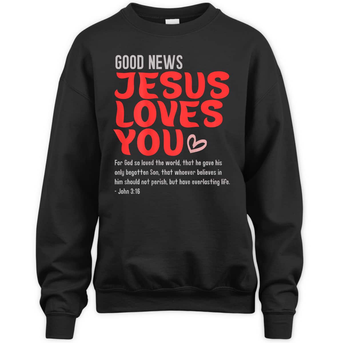Good News Jesus Loves You Christian Message Bible Quote T-Shirt Good News Jesus Loves You Christian Message Bible Quote T-Shirt