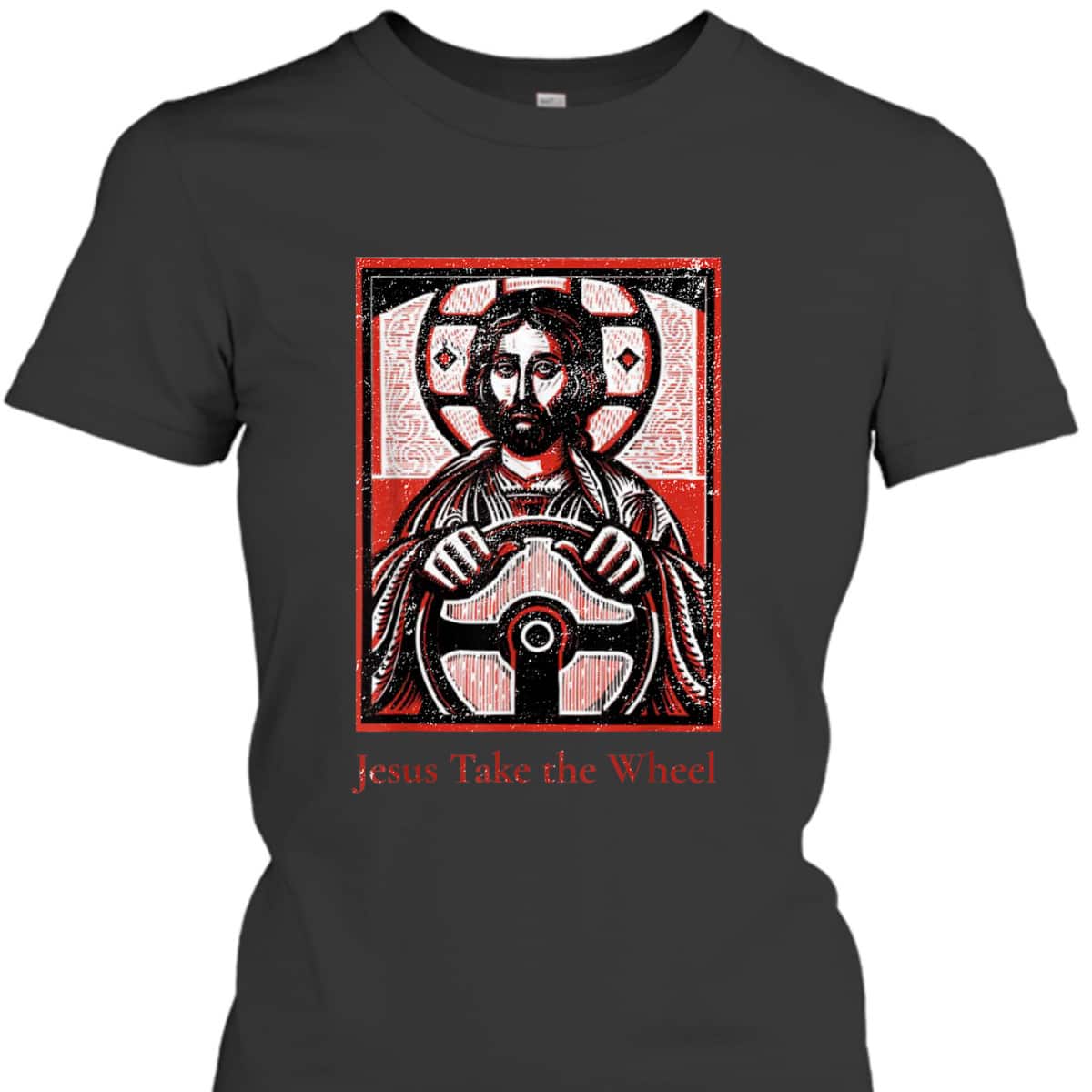 Jesus Take The Wheel A Funny Christian T-Shirt Jesus Take The Wheel A Funny Christian T-Shirt