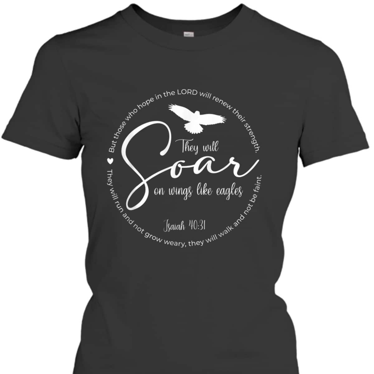 They Will Soar On Wings Like Eagles Christian Bible Verse T-Shirt