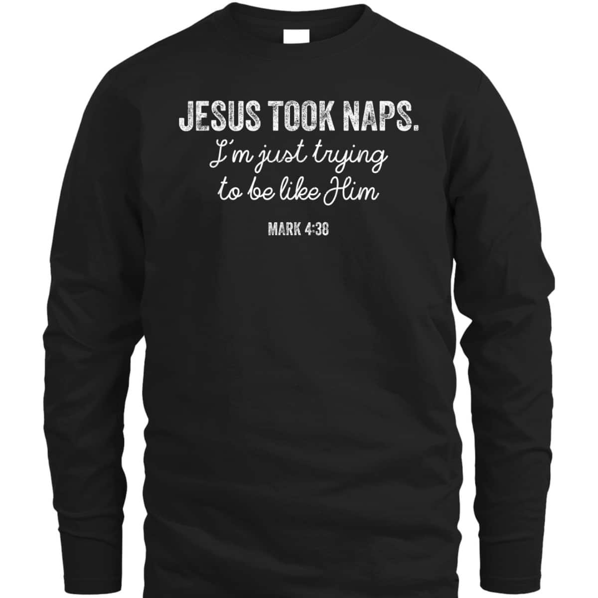Jesus Took Naps Mark 438 Christian Funny Faith Love T-Shirt