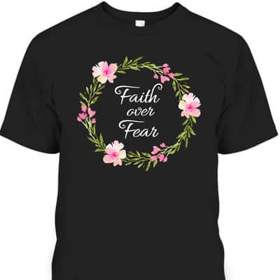 Inspirational Faith Over Fear Spiritual Bible Verse T-Shirt Inspirational Faith Over Fear Spiritual Bible Verse T-Shirt
