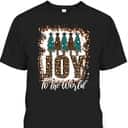 Joy To The World Country Christmas Jesus Birth Christian T-Shirt Joy To The World Country Christmas Jesus Birth Christian T-Shirt