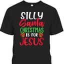 Silly Santa Christmas Is For Jesus Christian Holiday Meme T-Shirt Silly Santa Christmas Is For Jesus Christian Holiday Meme T-Shirt