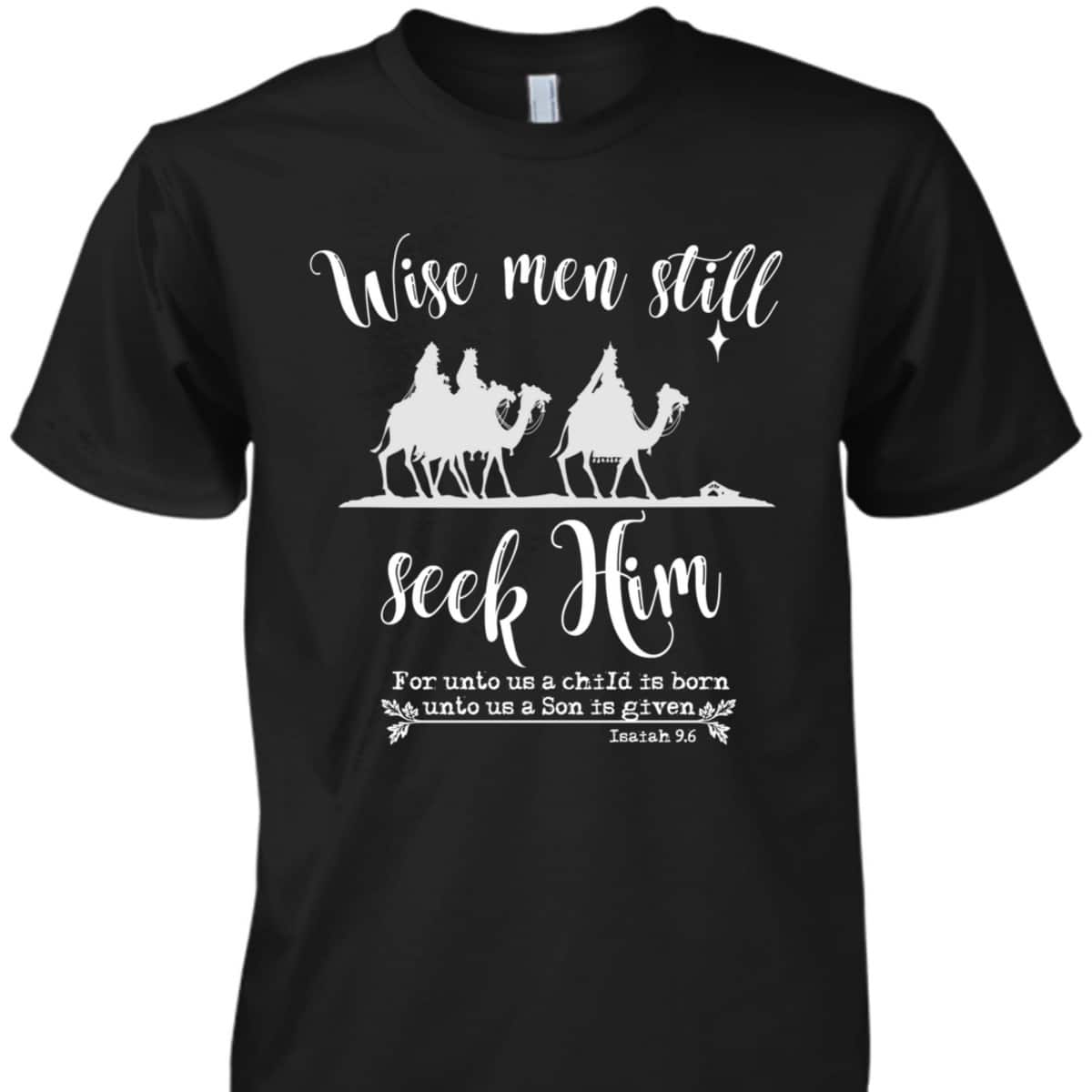 Wise Men Still Seek Him Christmas With KJV Bible Verse T-Shirt Wise Men Still Seek Him Christmas With KJV Bible Verse T-Shirt