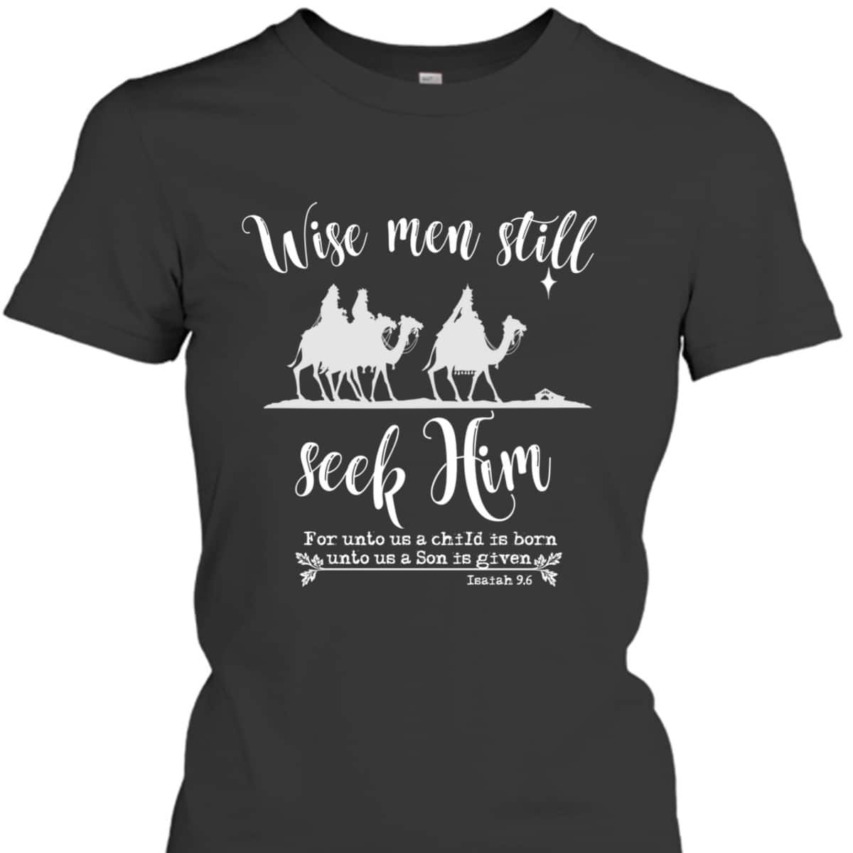 Wise Men Still Seek Him Christmas With KJV Bible Verse T-Shirt Wise Men Still Seek Him Christmas With KJV Bible Verse T-Shirt