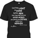 Let Your Light So Shine Before Men Matthew 516 Christian T-Shirt Let Your Light So Shine Before Men Matthew 516 Christian T-Shirt