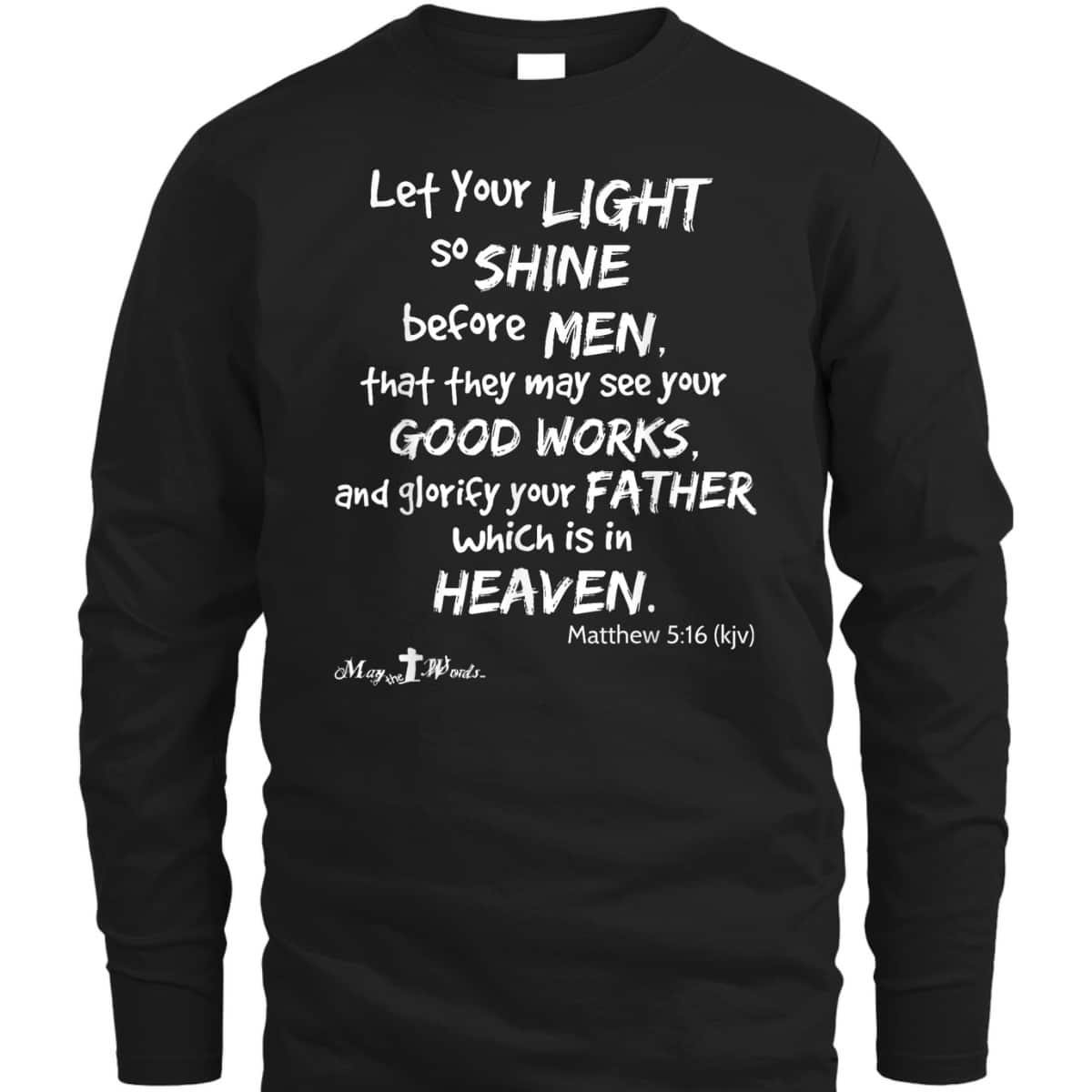 Let Your Light So Shine Before Men Matthew 516 Christian T-Shirt Let Your Light So Shine Before Men Matthew 516 Christian T-Shirt